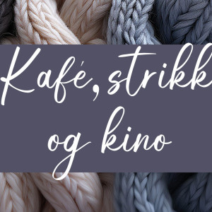 Det står kafe, strikk og kino med strikket stoff i bakgrunnen